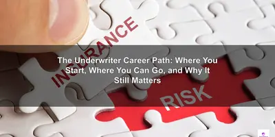 The Underwriter Career Path: Where You Start, Where You Can Go, and Why It Still Matters - Insurance Talent Network
